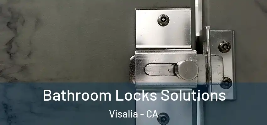  Bathroom Locks Solutions Visalia - CA