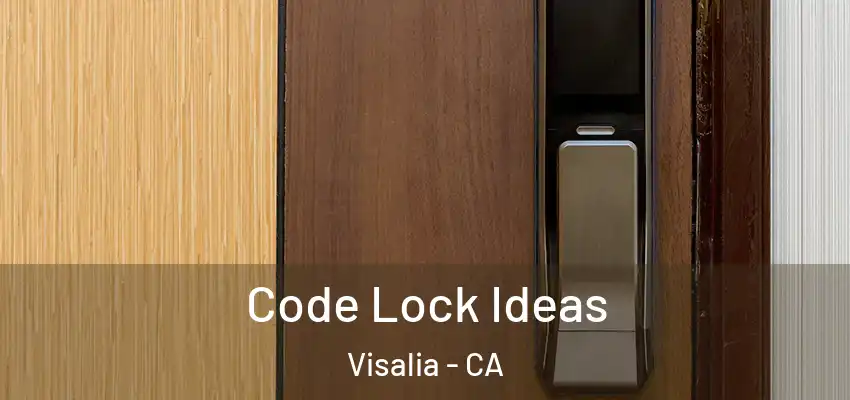  Code Lock Ideas Visalia - CA