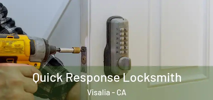 Quick Response Locksmith Visalia - CA